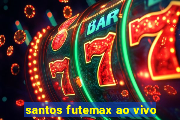 santos futemax ao vivo